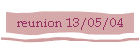 reunion 13/05/04